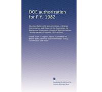 DOE authorization for F.Y. 1982: Hearings before the Subcommittee on Energy Conservation and Power of the Committee on Energy and Commerce, House of ... Ninety-seventh Congress, first session