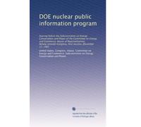 DOE nuclear public information program: hearing before the Subcommittee on Energy Conservation and Power of the Committee on Energy and Commerce, ... Congress, first session, December 17, 1981
