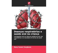 Doenças respiratórias e saúde oral na criança: Interligações entre as doenças pediátricas das vias respiratórias e os resultados em termos de saúde oral