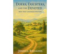 Doers, Doubters, and the Devoted - Men That Changed History