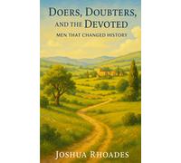 Doers, Doubters, and the Devoted: Men That Changed History