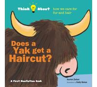 Does a Yak Get a Haircut?: Think About How We Care for Fur and Hair
