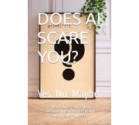 DOES AI SCARE YOU?: Yes. No. Maybe.