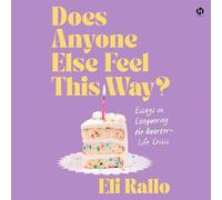 Does Anyone Else Feel This Way?: Essays on Conquering the Quarter-Life Crisis