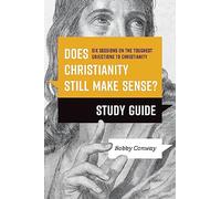 Does Christianity Still Make Sense? Study Guide: Six Sessions on the Toughest Objections to Christianity