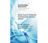 Does Court-Ordered Community Service Work?: Evidence from a Case Study (Elements in Public and Nonprofit Administration)