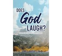 Does God Laugh?: Can a Serious God Have a Sense of Humor?