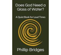 Does God Need a Glass of Water?: A Quiet Book for Loud Times