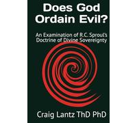 Does God Ordain Evil?: An Examination of R.C. Sproul’s Doctrine of Divine Sovereignty