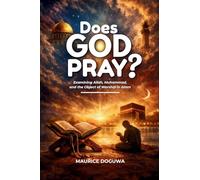 Does God Pray?: Examining Allah, Muhammad, and the Object of Worship in Islam