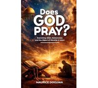Does God Pray?: Examining Allah, Muhammad, and the Object of Worship in Islam