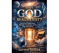 Does God Really Exist?: Proof of God Through Science, Philosophy, Consciousness, and the Origin of the Universe (Path to Divine)