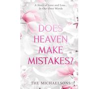DOES HEAVEN MAKE MISTAKES?: A Story of Love and Loss... In Our Own Words