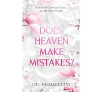 DOES HEAVEN MAKE MISTAKES?: A Story of Love and Loss... In Our Own Words