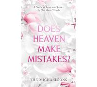DOES HEAVEN MAKE MISTAKES?: A Story of Love and Loss... In Our Own Words