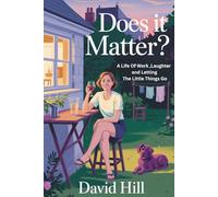 Does It Matter?: A Life of Family, Work, Laughter, and Letting the Little Things Go