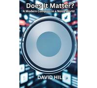 Does It Matter?A Modern Compass for an Overwhelmed World: Filter the Noise, Find Your Focus