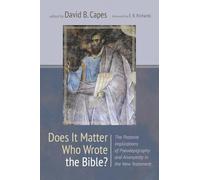 Does It Matter Who Wrote the Bible?: The Pastoral Implications of Pseudepigraphy and Anonymity in the New Testament