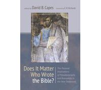 Does It Matter Who Wrote the Bible?: The Pastoral Implications of Pseudepigraphy and Anonymity in the New Testament