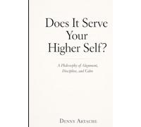 Does It Serve Your Higher Self?: A Philosophy of Alignment, Discipline, and Calm