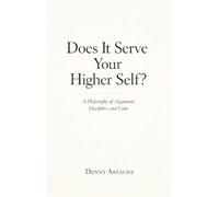 Does It Serve Your Higher Self?: A Philosophy of Alignment, Discipline, and Calm