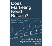 Does Marketing Need Reform?: Fresh Perspectives on the Future: Fresh Perspectives on the Future: Fresh Perspectives on the Future