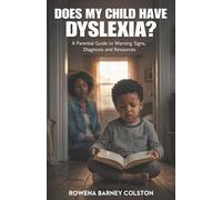 Does my child have dyslexia?: A parental guide to warning signs, diagnosis, and resources