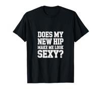 Does My New Hip Make Me Look Sexy Recuperación -------- Camiseta