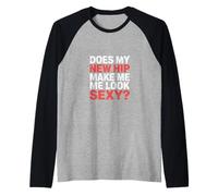 Does My New Hip Make Me Look Sexy Recuperación - Camiseta Manga Raglan