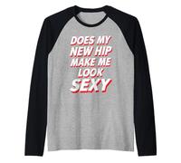 Does My New Hip Make Me Look Sexy Recuperación - Camiseta Manga Raglan