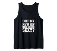 Does My New Hip Make Me Look Sexy Recuperación - Camiseta sin Mangas