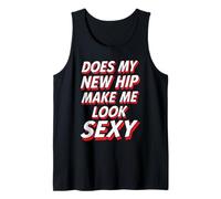 Does My New Hip Make Me Look Sexy Recuperación - Camiseta sin Mangas