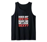 Does My New Hip Make Me Look Sexy Recuperación - Camiseta sin Mangas