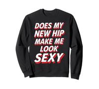 Does My New Hip Make Me Look Sexy Recuperación - Sudadera