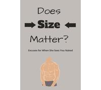 Does Size Matter? Excuses for When She Sees You Naked:: A naughty notebook disguised as a real book. The ultimate adult joke gift and prank for men | ... present for your husband, brother, or friend