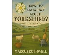 DOES THA KNOW OWT ABOUT YORKSHIRE?: A Boat Load of Questions About God’s Own Country