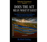 Does the Act Mean What It Says?: The Gideon Connection and the Legal Promise to Manage and Protect Hidden Water (Nebraska's Groundwater)