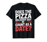 Does The Pizza Delivery Guy Count As A Date - Camiseta