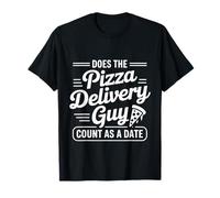 Does The Pizza Delivery Guy Count As A Date - Camiseta