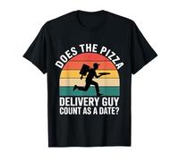 Does The Pizza Delivery Guy Count As A Date - Camiseta
