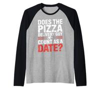 Does The Pizza Delivery Guy Count As A Date - Camiseta Manga Raglan