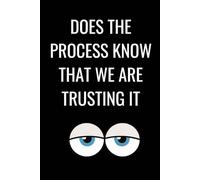 Does the process know that we are trusting it: A Funny Journal for Patience, Progress, and Wondering What Is Going On