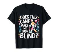 Does This Cane Make Me Look Blind - Camiseta