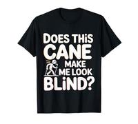 Does This Cane Make Me Look Blind |- Camiseta