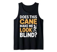 Does This Cane Make Me Look Blind Vision Impared Sarcasm |- Camiseta sin Mangas