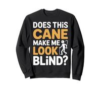 Does This Cane Make Me Look Blind Vision Impared Sarcasm |- Sudadera