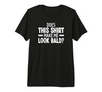 Does This Shirt Make Me Look Bald Calvo Sin Pelo Camiseta Premium