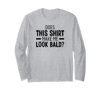 Does This Shirt Make Me Look Bald Calvo Sin Pelo Manga Larga