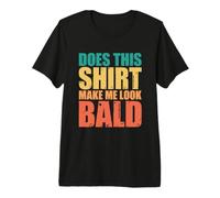 Does This Shirt Make Me Look Bald Camiseta Premium