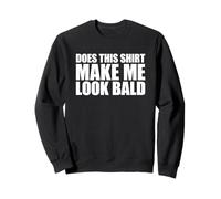 Does This Shirt Make Me Look Bald Sudadera